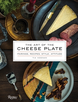 Hardcover The Art of the Cheese Plate: Pairings, Recipes, Style, Attitude Book