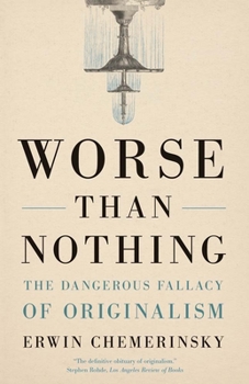 Paperback Worse Than Nothing: The Dangerous Fallacy of Originalism Book