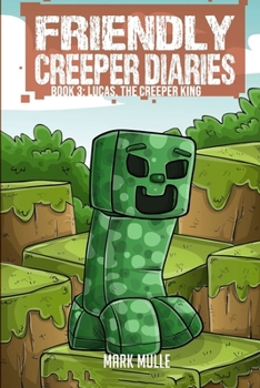 Paperback The Friendly Creeper Diaries (Book 3): Lucas, the Creeper King Book