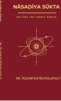Hardcover NĀsadĪya SŪkta: Solving the Cosmic Riddle Book