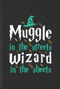 Paperback Muggle in the Streets Wizard in the Sheets: Funny Wizard Harry Movie Lined Notebook/ Blank Journal For Muggle Potter Fan Lover, Inspirational Saying U Book