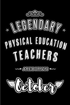 Legendary Physical Education Teachers are born in October: Blank Line Journal, Notebook or Diary is Perfect for the October Borns. Makes an Awesome ... an Alternative to B-day Present or a Card.