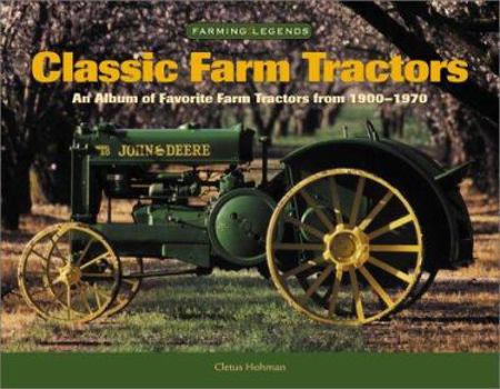 Hardcover Classic Farm Tractors: An Album of Favorite Farm Tractors from 1900-1970 Book