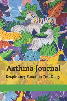 Asthma Journal: Respiratory Function Test Diary, Health & Fitness Asthma Pulmonary Test Log Book, Colorful Cartoon Safari Animals Medical Journal Tracker