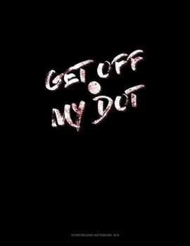 Get Off My Dot: Storyboard Notebook 1.85:1
