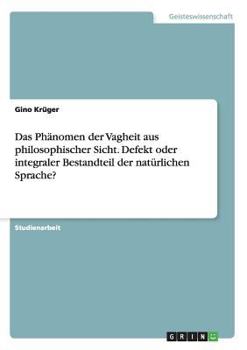 Paperback Das Phänomen der Vagheit aus philosophischer Sicht. Defekt oder integraler Bestandteil der natürlichen Sprache? [German] Book