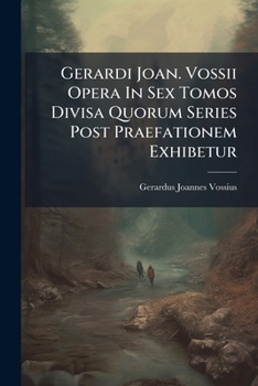 Paperback Gerardi Joan. Vossii Opera In Sex Tomos Divisa Quorum Series Post Praefationem Exhibetur [Italian] Book