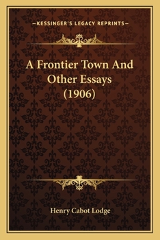 Paperback A Frontier Town And Other Essays (1906) Book