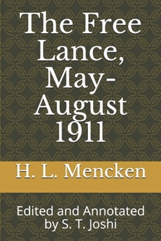 The Free Lance, May-August 1911: Edited and Annotated by S. T. Joshi (Collected Essays and Journalism of H. L. Mencken)