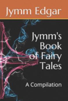 Paperback Jymm's Book of Fairy Tales: A Compilation Book