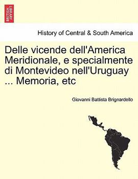 Paperback Delle Vicende Dell'america Meridionale, E Specialmente Di Montevideo Nell'uruguay ... Memoria, Etc [Italian] Book