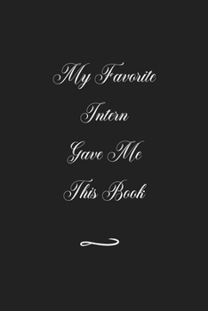 Paperback My Favorite Intern Gave Me This Book: Funny Office Notebook/Journal For Women/Men/Coworkers/Boss/Business (6x9 inch) Book