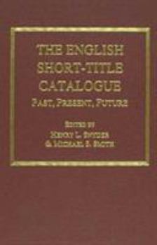 Hardcover The English Short-Title Catalogue: Past, Present, Future. Papers Delivered at a Conference at the New York Public Library on January 21, 1998, Togethe Book