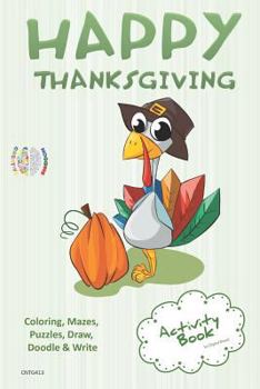 Happy Thanksgiving ACTIVITY BOOK Coloring, Mazes, Puzzles, Draw, Doodle and Write: CREATIVE NOGGINS for Kids Thanksgiving Holiday Coloring Book with Cartoon Pictures CNTG413