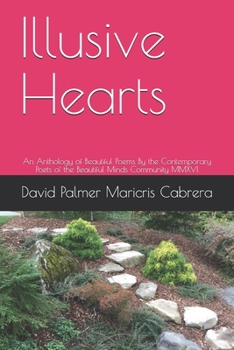 Illusive Hearts: An Anthology of Beautiful Poems By the Contemporary Poets of the Beautiful Minds Community MMXVI