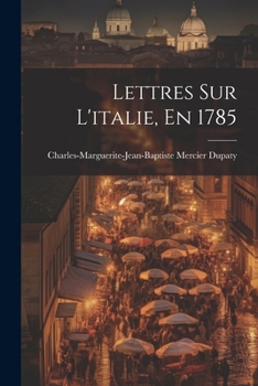 Lettres Sur L'italie, En 1785 (French Edition)