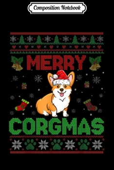 Composition Notebook: Merry Corgmas Funny Corgi Ugly Christmas Sweater Gifts  Journal/Notebook Blank Lined Ruled 6x9 100 Pages