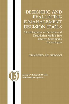 Paperback Designing and Evaluating E-Management Decision Tools: The Integration of Decision and Negotiation Models Into Internet-Multimedia Technologies Book