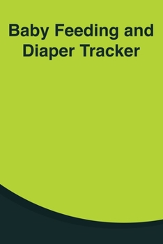 Paperback Baby Feeding And Diaper Tracker: 90 Day Milk and Dirty Diaper Log (6x9) Book