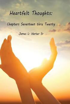 Paperback Heartfelt Thoughts: Chapters Seventeen thru Twenty Book