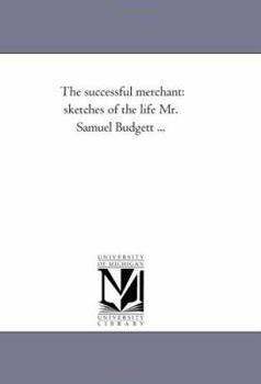 Paperback The Successful Merchant: Sketches of the Life Mr. Samuel Budgett ... Book