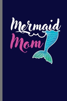 Mermaid Mom: Cute Mermaid Design Perfect for Students, Kids & Teens  for Journal, Doodling, Sketching and Notes Gift (6"x9") Lined Notebook to write in