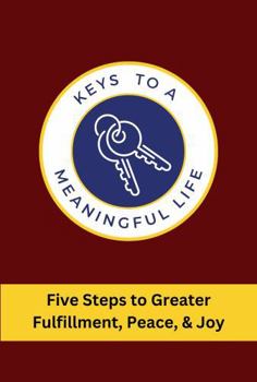 Paperback Keys to a Meaningful Life: Five Steps to Greater Fulfillment, Peace, & Joy Book