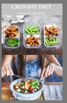 Paperback Crossfit Diet for Starters: Healthy Delicious Recipes Includes Meal Plan and Food List For Perfect Body Body Fitness Book