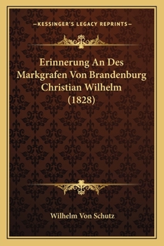 Paperback Erinnerung An Des Markgrafen Von Brandenburg Christian Wilhelm (1828) [German] Book