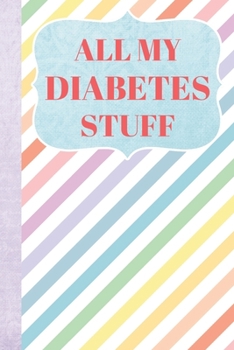 Paperback All My Diabetes Stuff: Blood Sugar Log Book - Daily Record - Weekly Page - Two Year Glucose Tracker Book