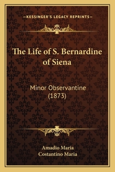 Paperback The Life of S. Bernardine of Siena: Minor Observantine (1873) Book