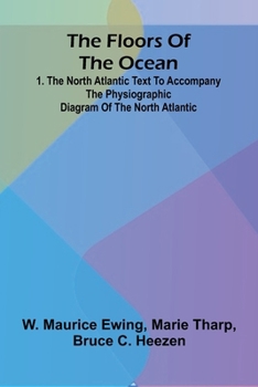 The Floors of the Ocean: 1. The North Atlantic Text to accompany the physiographic diagram of the North Atlantic