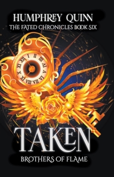Taken: Brothers of Flame - Book #6 of the Fated Saga