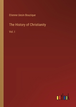 Paperback The History of Christianity: Vol. I Book