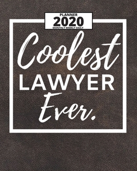 Coolest Lawyer Ever: 2020 Planner For Lawyer, 1-Year Daily, Weekly And Monthly Organizer With Calendar, Lawyers Appreciation Gift (8" x 10")