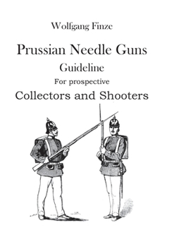 Paperback Prussian Needle Guns: Guideline for prospective Collectors and Shooters Book