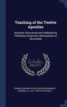 Hardcover Teaching of the Twelve Apostles: Recently Discovered and Published by Philotheos Bryennios, Metropolitan of Nicomedia Book