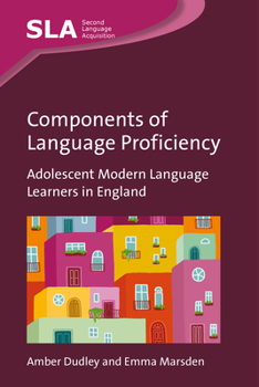 Components of Language Proficiency: Adolescent Modern Language Learners in England (Second Language Acquisition, 177)