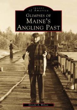 Glimpses of Maine's Angling Past (Images of America: Maine) - Book  of the Images of America: Maine