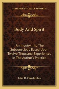 Paperback Body And Spirit: An Inquiry Into The Subconscious Based Upon Twelve Thousand Experiences In The Author's Practice Book