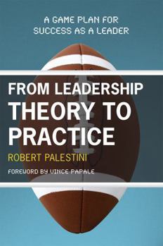 Paperback From Leadership Theory to Practice: A Game Plan for Success as a Leader Book