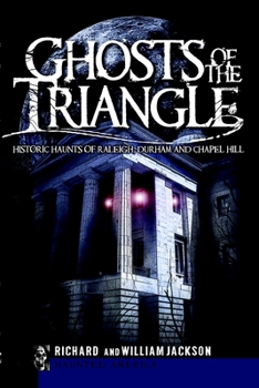 Ghosts of the Triangle (NC): Historic Haunts of Raleigh, Durham and Chapel Hill (Haunted America) - Book  of the Haunted America