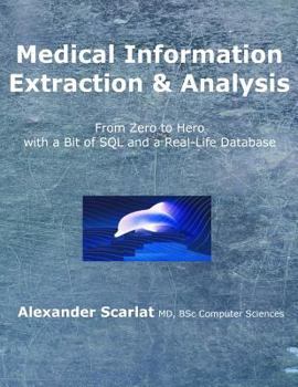 Paperback Medical Information Extraction & Analysis: From Zero to Hero with a Bit of SQL and a Real-life Database Book
