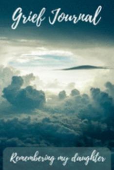 Paperback Grief Journal Remembering my Daughter: Grieving The Loss Of Your Daughter Book