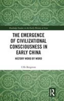 The Emergence of Civilizational Consciousness in Early China: History Word by Word