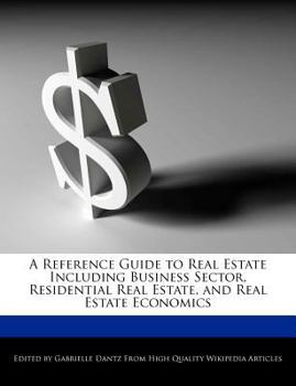 Paperback A Reference Guide to Real Estate Including Business Sector, Residential Real Estate, and Real Estate Economics Book