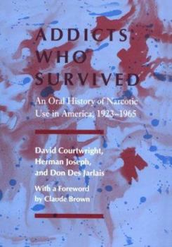 Hardcover Addicts Who Survived: An Oral History of Narcotic Use America, 1923-1965 Book