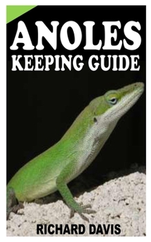 Paperback Anoles Keeping Guide: A complete Guide to Anole Keeping Book