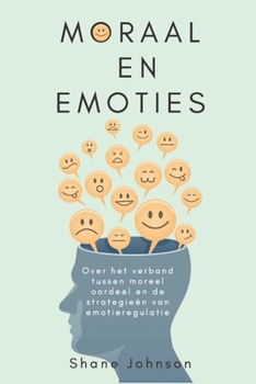 Paperback Moraal en Emoties: Over het verband tussen moreel oordeel en de strategie?n van emotieregulatie [Dutch] Book