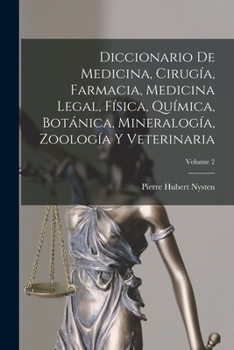 Paperback Diccionario De Medicina, Cirugía, Farmacia, Medicina Legal, Física, Química, Botánica, Mineralogía, Zoología Y Veterinaria; Volume 2 [Spanish] Book